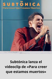 Subtónica lanza el videoclip de «Para creer que estamos muertos»