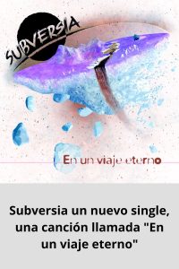 Subversia un nuevo single, una canción llamada En un viaje eterno