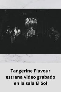 Tangerine Flavour estrena video grabado en la sala El Sol