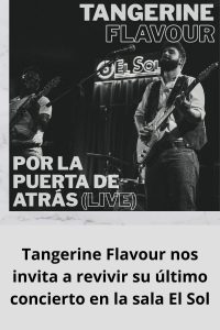 Tangerine Flavour nos invita a revivir su último concierto en la sala El Sol