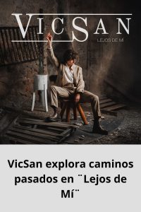 VicSan explora caminos pasados en ¨Lejos de Mí¨