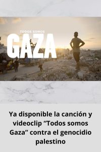 Ya disponible la canción y videoclip “Todos somos Gaza” contra el genocidio palestino