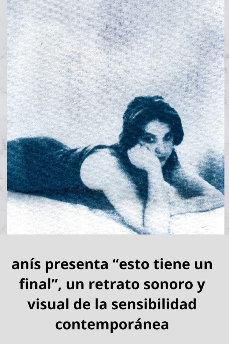 anís presenta “esto tiene un final”, un retrato sonoro y visual de la sensibilidad contemporánea