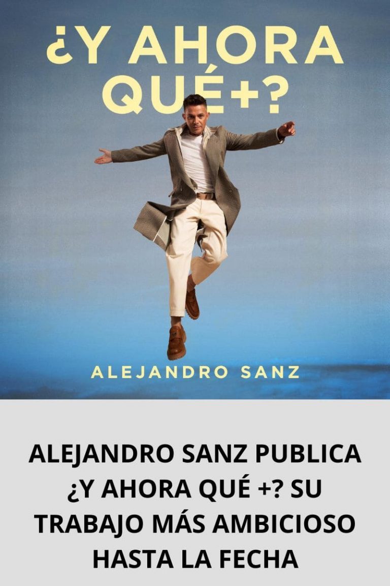 ALEJANDRO SANZ PUBLICA ¿Y AHORA QUÉ +? SU TRABAJO MÁS AMBICIOSO HASTA LA FECHA