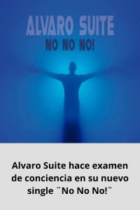 Alvaro Suite hace examen de conciencia en su nuevo single ¨No No No!¨