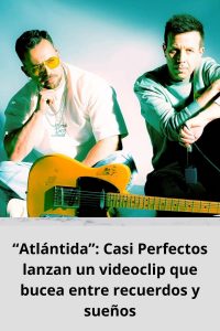 “Atlántida” Casi Perfectos lanzan un videoclip que bucea entre recuerdos y sueños