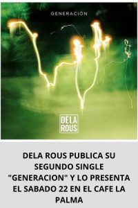 DELA ROUS PUBLICA SU SEGUNDO SINGLE GENERACION Y LO PRESENTA EL SABADO 22 EN EL CAFE LA PALMA