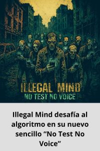 Illegal Mind desafía al algoritmo en su nuevo sencillo “No Test No Voice”