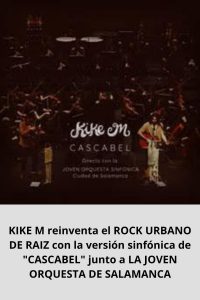 KIKE M reinventa el ROCK URBANO DE RAIZ con la versión sinfónica de CASCABEL junto a LA JOVEN ORQUESTA DE SALAMANCA