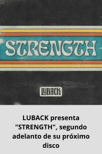 LUBACK presenta STRENGTH, segundo adelanto de su próximo disco