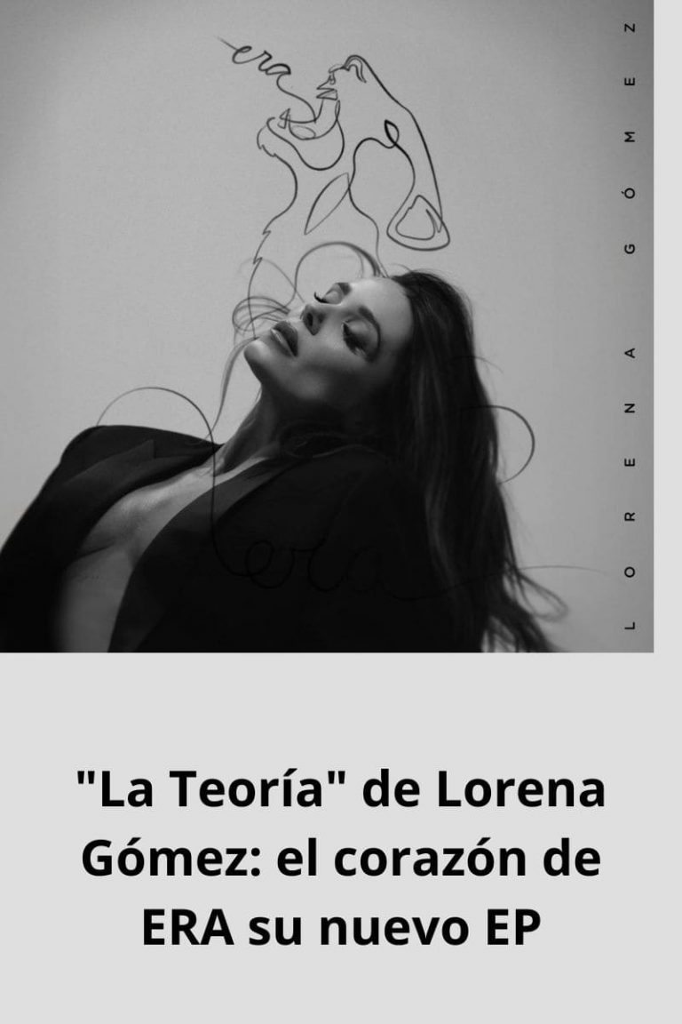 «La Teoría» de Lorena Gómez: el corazón de ERA su nuevo EP