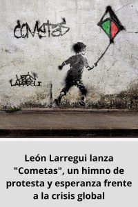 León Larregui lanza Cometas, un himno de protesta y esperanza frente a la crisis global
