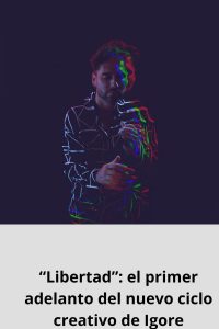 “Libertad” el primer adelanto del nuevo ciclo creativo de Igore