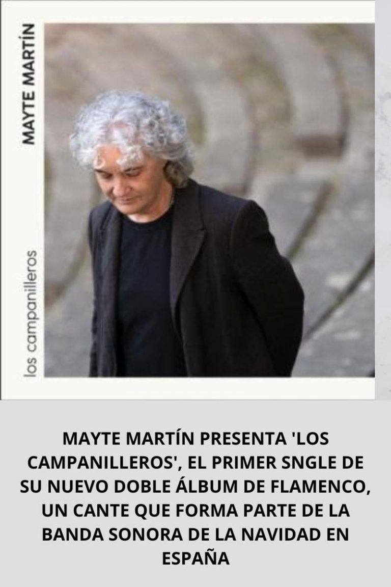 MAYTE MARTÍN PRESENTA ‘LOS CAMPANILLEROS’, EL PRIMER SNGLE DE SU NUEVO DOBLE ÁLBUM DE FLAMENCO, UN CANTE QUE FORMA PARTE DE LA BANDA SONORA DE LA NAVIDAD EN ESPAÑA