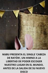 MäBU PRESENTA EL SINGLE ‘CABEZA DE RATÓN’, UN HIMNO A LA LIBERTAD DE PODER ESCOGER NUESTRO LUGAR EN EL MUNDO, ANTES DE LA SALIDA DE SU NUEVO DISCO