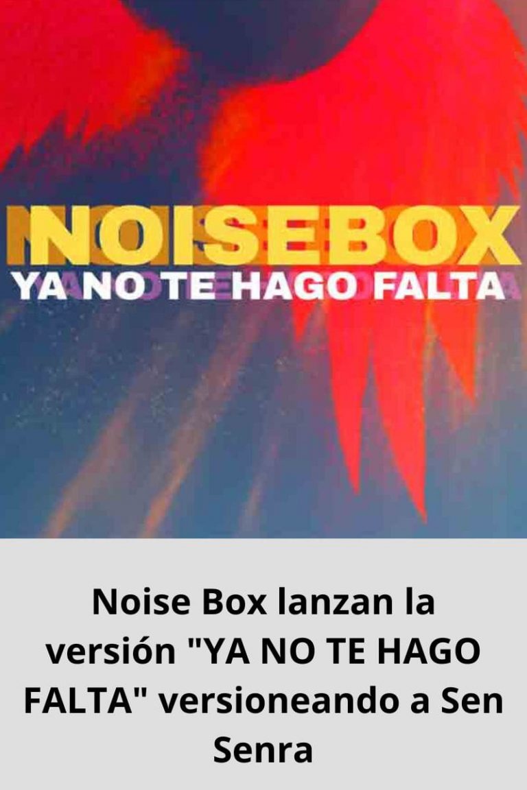 Noise Box lanzan la versión «YA NO TE HAGO FALTA» versioneando a Sen Senra