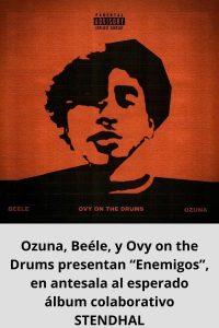 Ozuna, Beéle, y Ovy on the Drums presentan “Enemigos”, en antesala al esperado álbum colaborativo STENDHAL