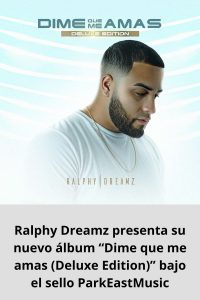 Ralphy Dreamz presenta su nuevo álbum “Dime que me amas (Deluxe Edition)” bajo el sello ParkEastMusic