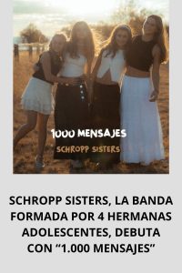 SCHROPP SISTERS, LA BANDA FORMADA POR 4 HERMANAS ADOLESCENTES, DEBUTA CON “1.000 MENSAJES”