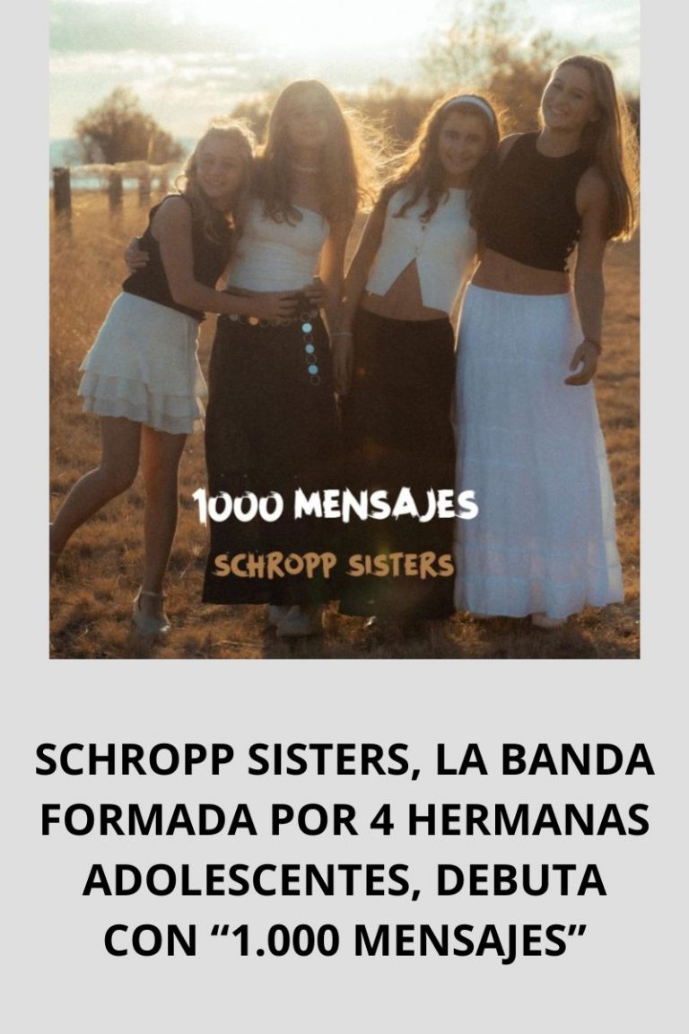 SCHROPP SISTERS, LA BANDA FORMADA POR 4 HERMANAS ADOLESCENTES, DEBUTA CON «1.000 MENSAJES»