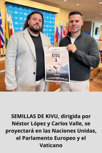 SEMILLAS DE KIVU, dirigida por Néstor López y Carlos Valle, se proyectará en las Naciones Unidas, el Parlamento Europeo y el Vaticano