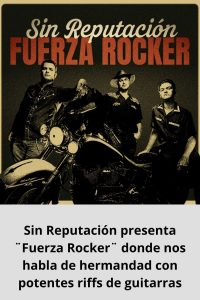 Sin Reputación presenta ¨Fuerza Rocker¨ donde nos habla de hermandad con potentes riffs de guitarras