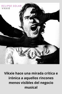 Vikxie hace una mirada crítica e irónica a aquellos rincones menos visibles del negocio musical