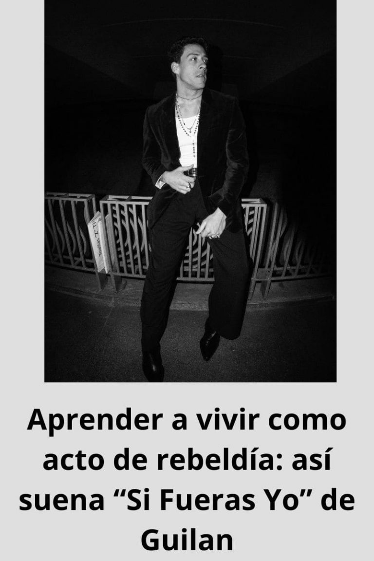 Aprender a vivir como acto de rebeldía: así suena “Si Fueras Yo” de Guilan