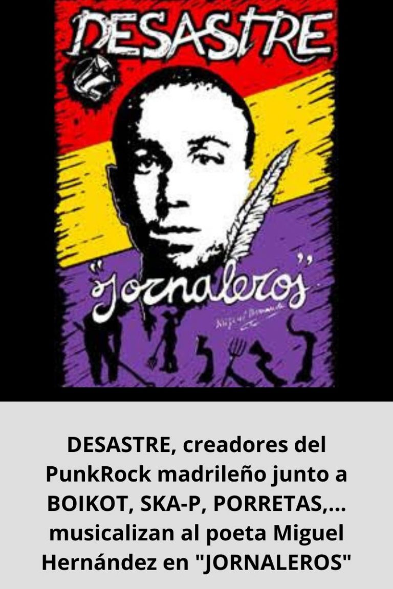 DESASTRE, creadores del PunkRock madrileño junto a BOIKOT, SKA-P, PORRETAS,… musicalizan al poeta Miguel Hernández en «JORNALEROS»