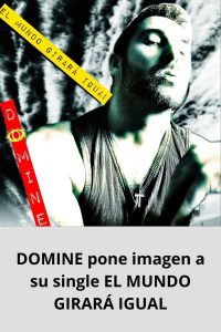 DOMINE pone imagen a su single EL MUNDO GIRARÁ IGUAL