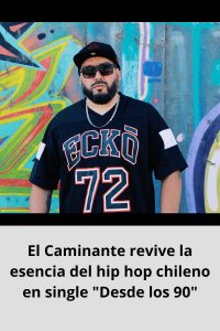 El Caminante revive la esencia del hip hop chileno en single Desde los 90