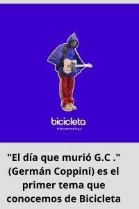 El día que murió G.C . (Germán Coppini) es el primer tema que conocemos de Bicicleta