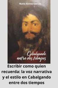 Escribir como quien recuerda la voz narrativa y el estilo en Cabalgando entre dos tiempos