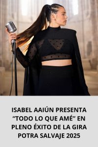 ISABEL AAIÚN PRESENTA “TODO LO QUE AMÉ” EN PLENO ÉXITO DE LA GIRA POTRA SALVAJE 2025