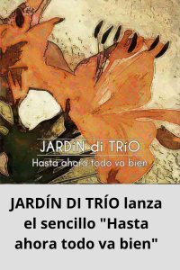 JARDÍN DI TRÍO lanza el sencillo Hasta ahora todo va bien