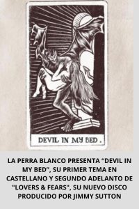 LA PERRA BLANCO PRESENTA “DEVIL IN MY BED”, SU PRIMER TEMA EN CASTELLANO Y SEGUNDO ADELANTO DE LOVERS & FEARS, SU NUEVO DISCO PRODUCIDO POR JIMMY SUTTON
