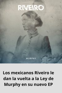 Los mexicanos Riveiro le dan la vuelta a la Ley de Murphy en su nuevo EP