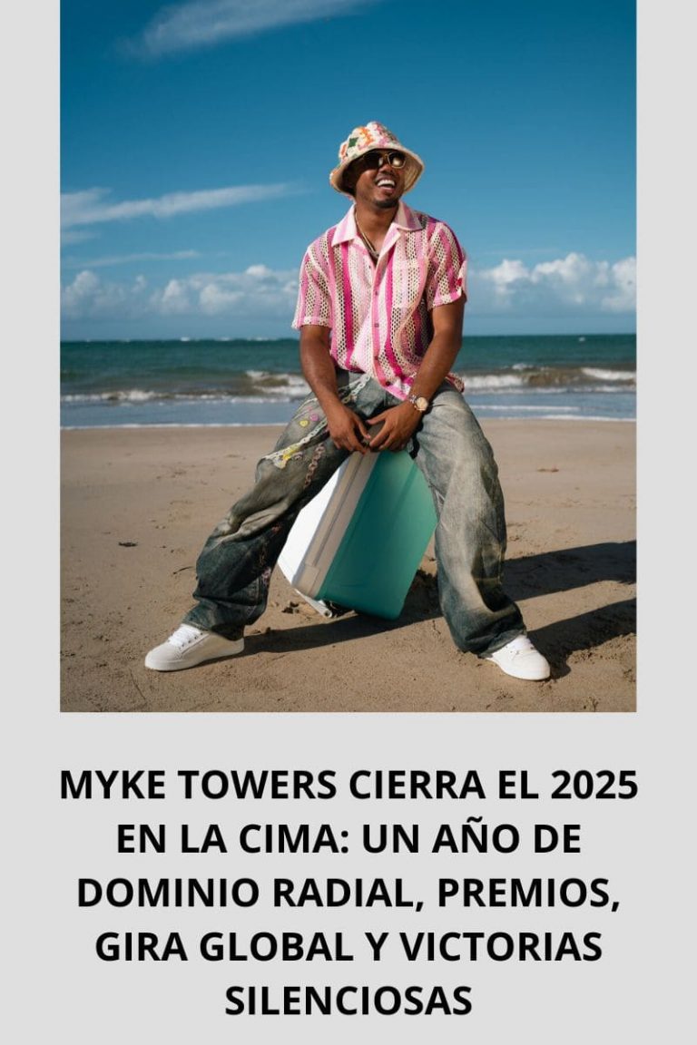 MYKE TOWERS CIERRA EL 2025 EN LA CIMA: UN AÑO DE DOMINIO RADIAL, PREMIOS, GIRA GLOBAL Y VICTORIAS SILENCIOSAS