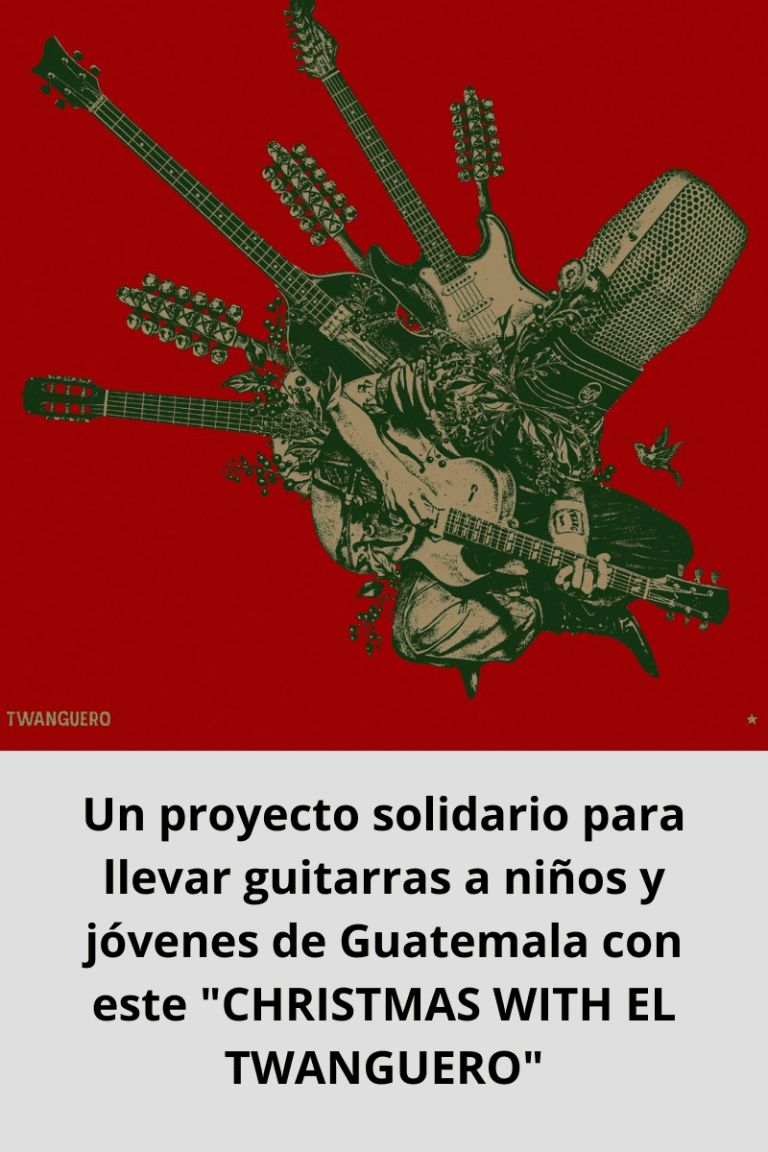 Un proyecto solidario para llevar guitarras a niños y jóvenes de Guatemala con este «CHRISTMAS WITH EL TWANGUERO»