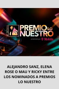 ALEJANDRO SANZ, ELENA ROSE O MAU Y RICKY ENTRE LOS NOMINADOS A PREMIOS LO NUESTRO