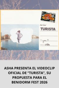ASHA PRESENTA EL VIDEOCLIP OFICIAL DE “TURISTA”, SU PROPUESTA PARA EL BENIDORM FEST 2026