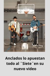 Anclados lo apuestan todo al ¨Siete¨en su nuevo video