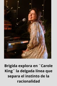 Brigida explora en ¨Carole King¨ la delgada línea que separa el instinto de la racionalidad