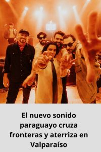 El nuevo sonido paraguayo cruza fronteras y aterriza en Valparaíso