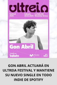 GON ABRIL ACTUARÁ EN ULTREIA FESTIVAL Y MANTIENE SU NUEVO SINGLE EN TODO INDIE DE SPOTIFY