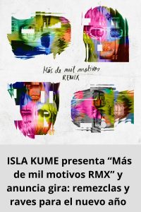  ISLA KUME presenta “Más de mil motivos RMX” y anuncia gira remezclas y raves para el nuevo año