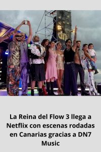La Reina del Flow 3 llega a Netflix con escenas rodadas en Canarias gracias a DN7 Music