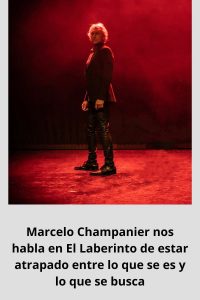 Marcelo Champanier nos habla en El Laberinto de estar atrapado entre lo que se es y lo que se busca