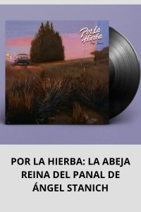 POR LA HIERBA LA ABEJA REINA DEL PANAL DE ÁNGEL STANICH