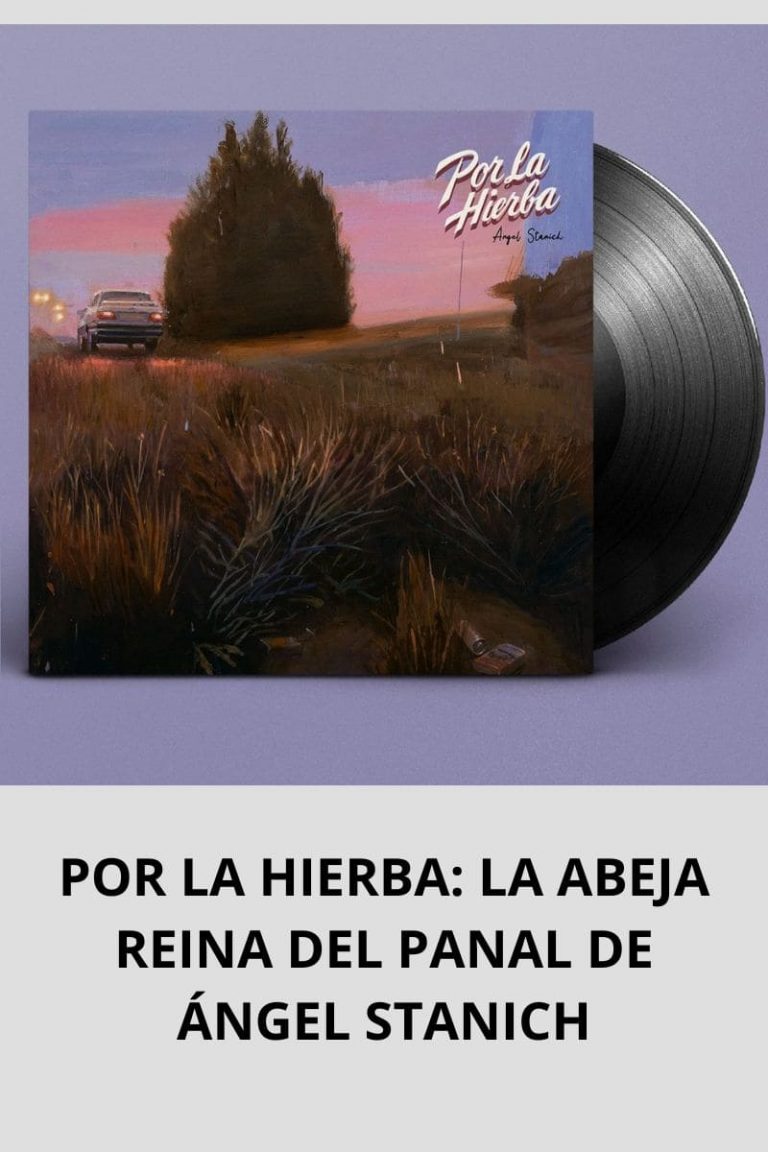 POR LA HIERBA: LA ABEJA REINA DEL PANAL DE ÁNGEL STANICH